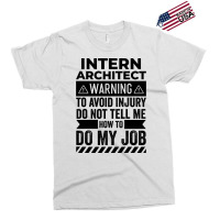 Intern Architect Warning Gift Exclusive T-shirt | Artistshot