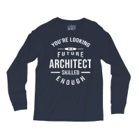 Future Architect I Architect Chef Archit Trending Long Sleeve Shirts | Artistshot