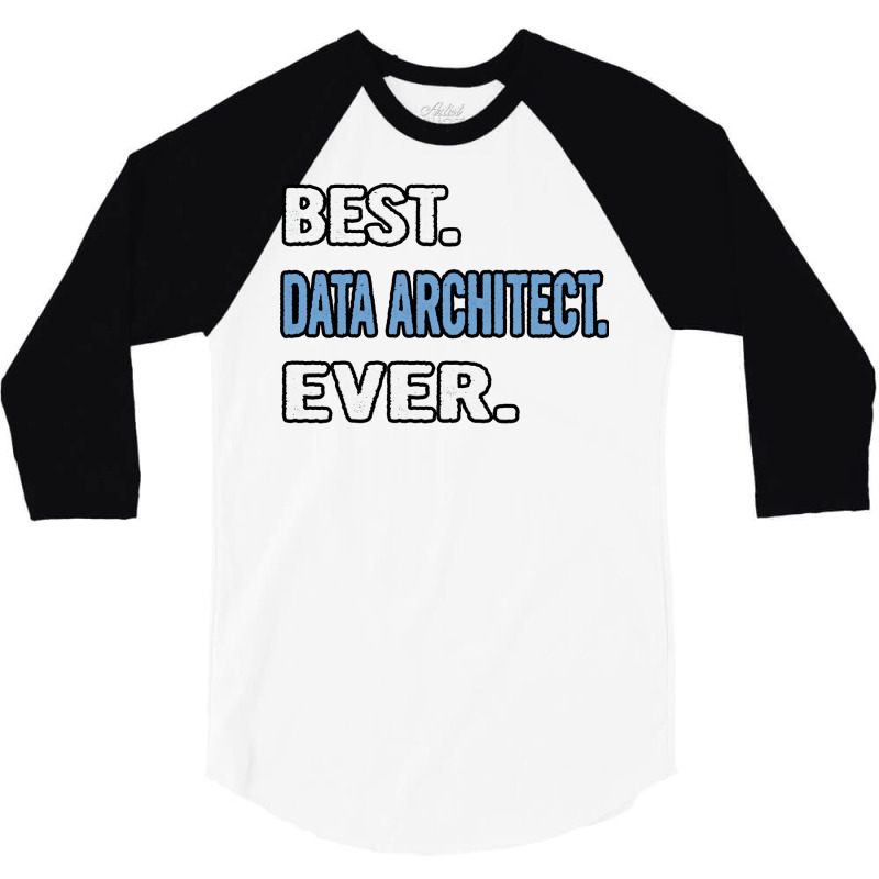 Best Data Architect Ever Birthday Gift Idea 3/4 Sleeve Shirt | Artistshot