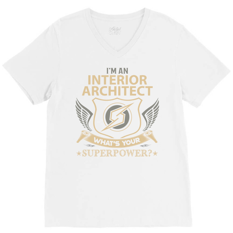 Interior Architect T  Superpower Gift Item Tee V-neck Tee | Artistshot