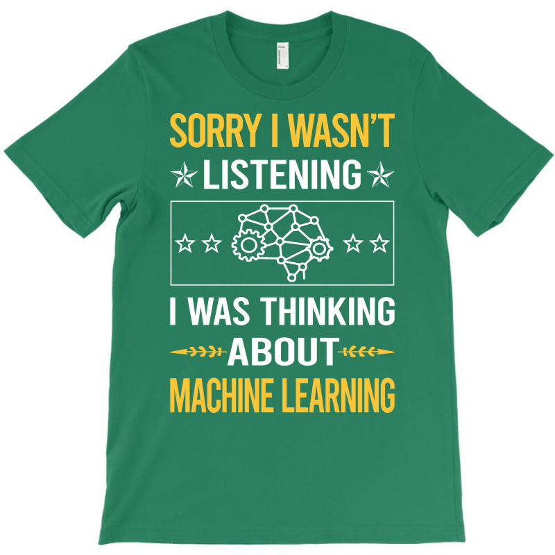 Sorry I Was Not Listening Machine Learning T-shirt | Artistshot