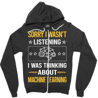 Sorry I Was Not Listening Machine Learning Zipper Hoodie | Artistshot