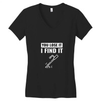 You Lose It I Find It Metal Detector Gift Ideas Metal Detecting Women's V-neck T-shirt | Artistshot