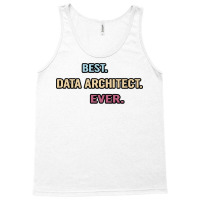 Best Data Architect Ever Nice Gift Idea Tank Top | Artistshot