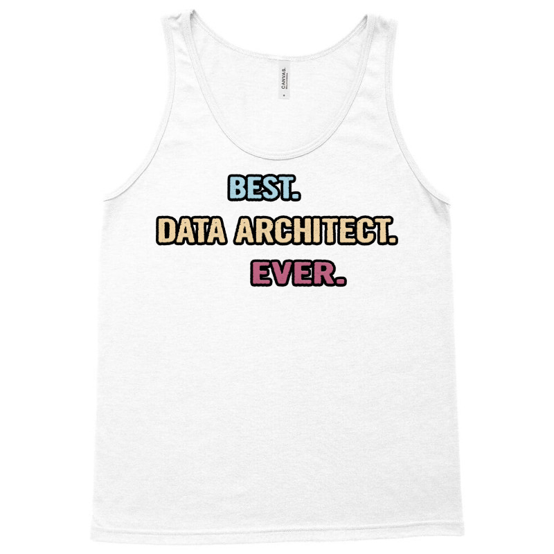 Best Data Architect Ever Nice Gift Idea Tank Top | Artistshot