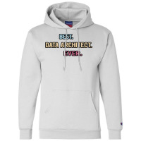 Best Data Architect Ever Nice Gift Idea Champion Hoodie | Artistshot