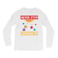 Never Stop Looking Up Solar System Planet Space Long Sleeve Shirts | Artistshot