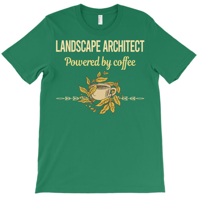 Powered By Coffee Landscape Architect Green T-shirt | Artistshot