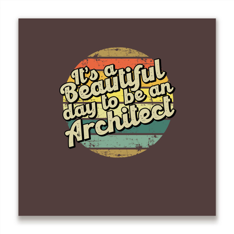 Its A Beautiful Day To Be An Architect Cute Metal Print Square | Artistshot