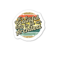 Its A Beautiful Day To Be An Architect Cute Sticker | Artistshot