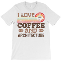 I Love Coffee And Architecture Retro Sunset Gift Quote T-shirt | Artistshot