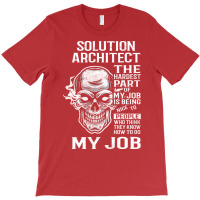 Solution Architect T  The Hardest Part Gift Item Tee T-shirt | Artistshot