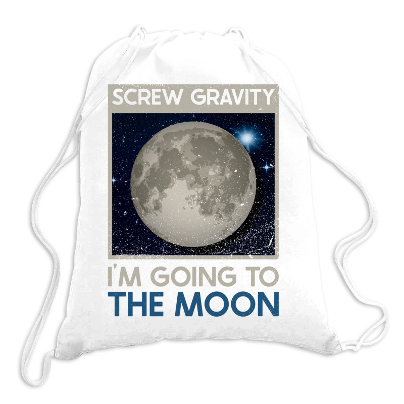 Screw Gravity Im Going To The Moon Moon Lunar Space Lover Drawstring Bags | Artistshot