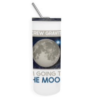 Screw Gravity Im Going To The Moon Moon Lunar Space Lover Skinny Tumbler | Artistshot