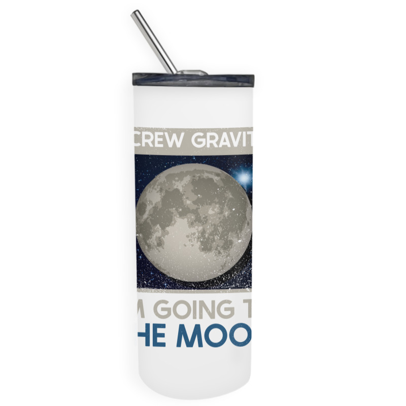 Screw Gravity Im Going To The Moon Moon Lunar Space Lover Skinny Tumbler | Artistshot