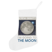 Screw Gravity Im Going To The Moon Moon Lunar Space Lover Holiday Stocking | Artistshot