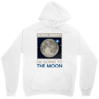 Screw Gravity Im Going To The Moon Moon Lunar Space Lover Unisex Hoodie | Artistshot