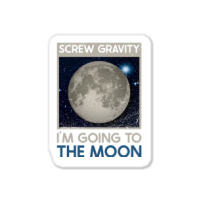 Screw Gravity Im Going To The Moon Moon Lunar Space Lover Sticker | Artistshot