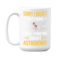 Sorry I Was Not Listening Astronomy Boy 15 Oz Coffee Mug | Artistshot