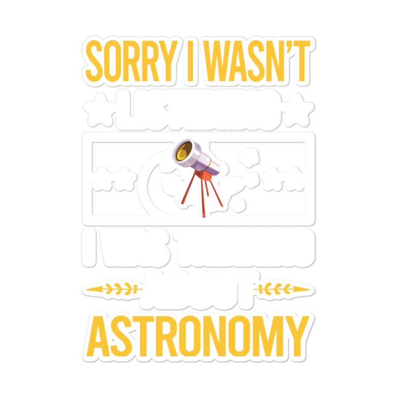 Sorry I Was Not Listening Astronomy Boy Sticker | Artistshot