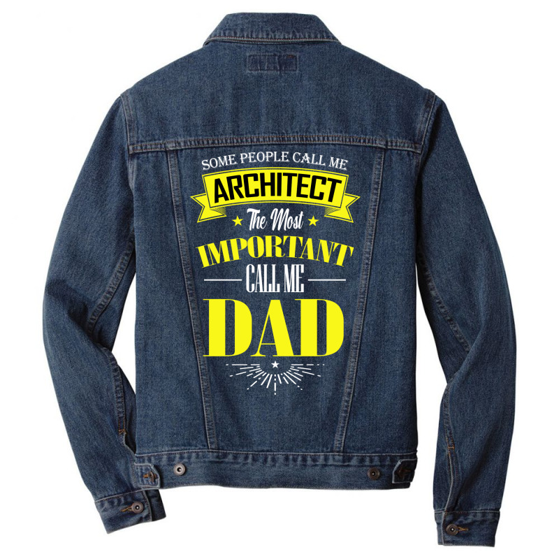 Some People Call Me Architect The Most Important Call Me Dad Travel Men Denim Jacket | Artistshot