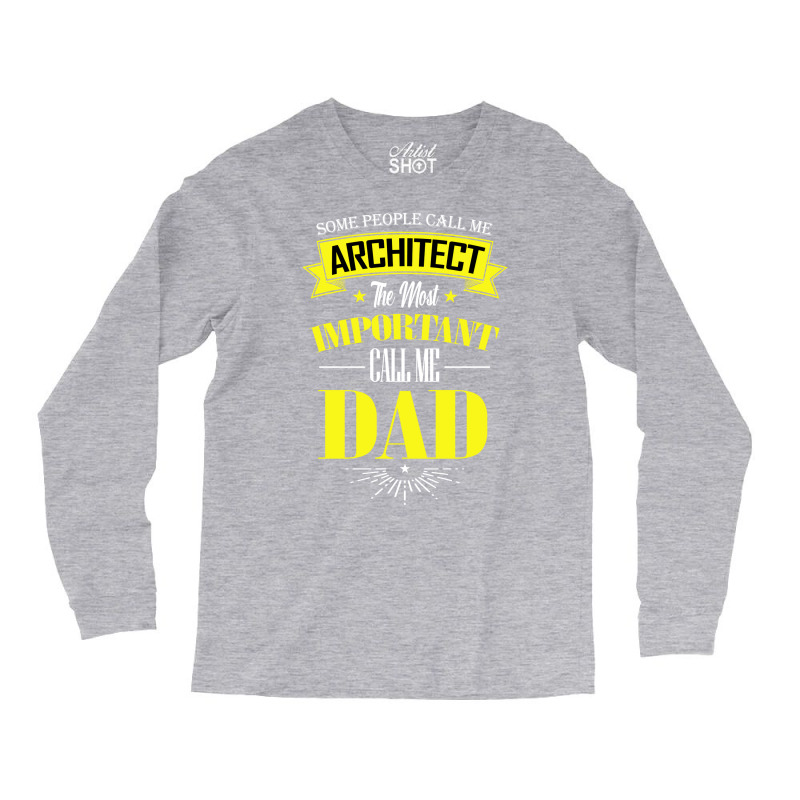 Some People Call Me Architect The Most Important Call Me Dad Travel Long Sleeve Shirts | Artistshot