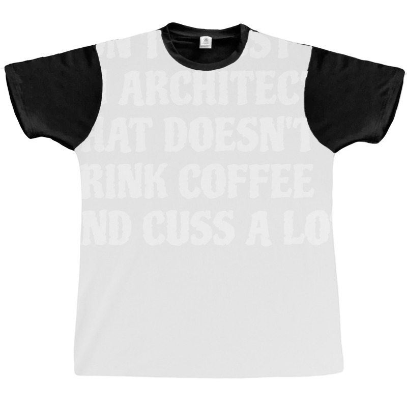 Architect That Drink Coffee Cuss A Lot Tumblr Graphic T-shirt | Artistshot