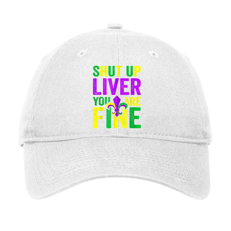 Funny Mardi Gras Parade Outfit Shut Up Liver Youre Fine T Shirt Adjustable Cap by mauthe | Artistshot