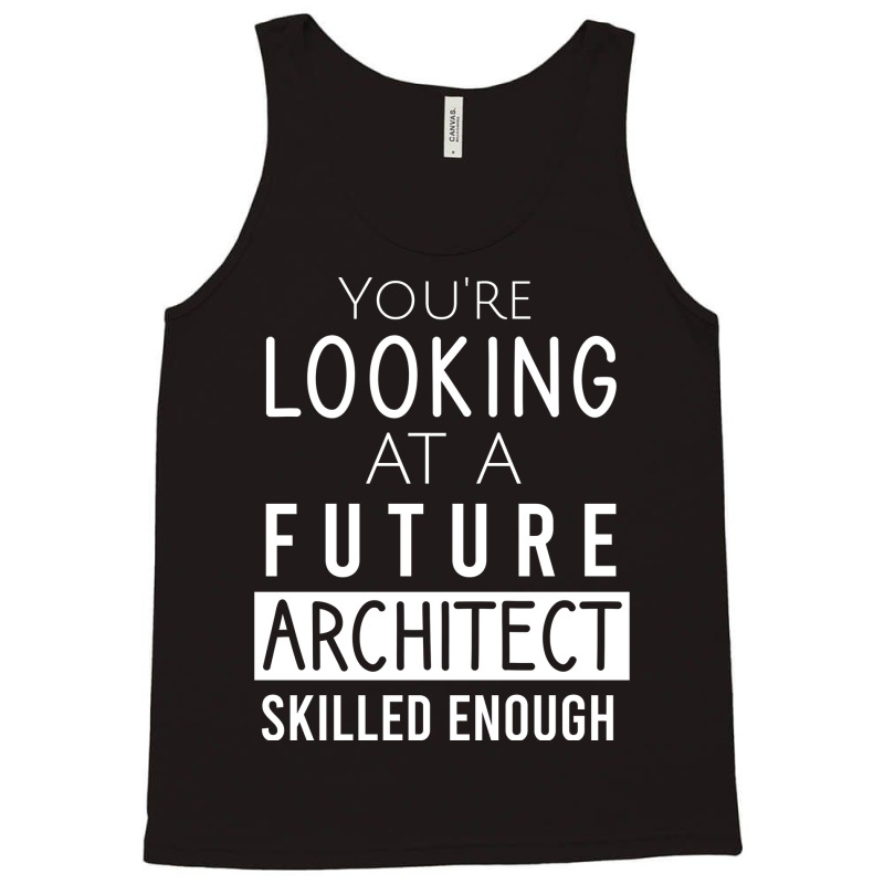 Youre Looking At A Future Architect Skilled Enough 70s Tank Top | Artistshot