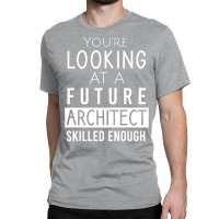 Youre Looking At A Future Architect Skilled Enough 70s Classic T-shirt | Artistshot