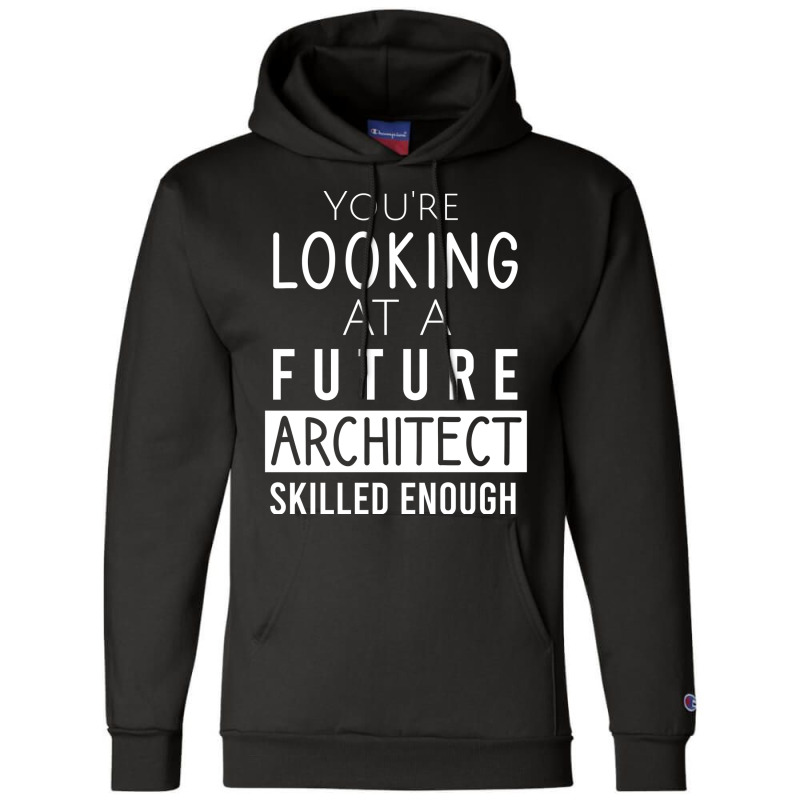 Youre Looking At A Future Architect Skilled Enough 70s Champion Hoodie | Artistshot