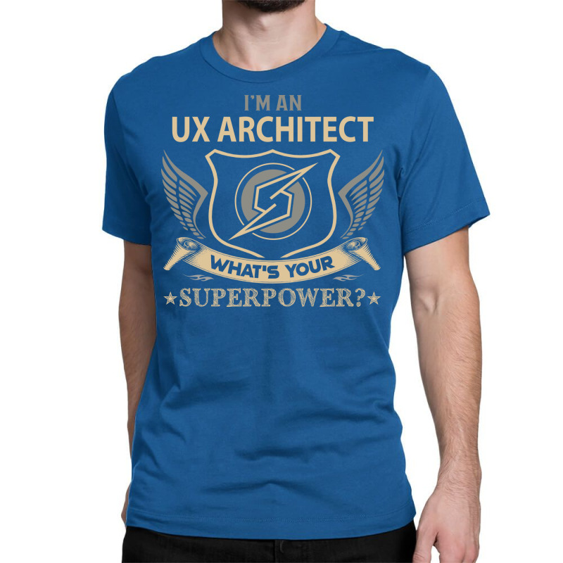 Ux Architect T  Superpower Gift Item Tee Classic T-shirt | Artistshot