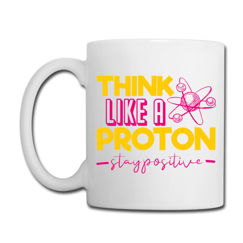 Custom Funny Physics Jokes, Think Like A Proton Stay Positive Coffee Mug By  Alwinred - Artistshot