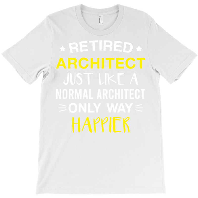 Retired Architect Only Way Happier Funny Architect Retirement T-shirt | Artistshot