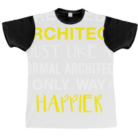 Retired Architect Only Way Happier Funny Architect Retirement Graphic T-shirt | Artistshot