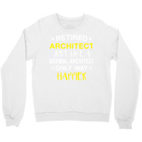 Retired Architect Only Way Happier Funny Architect Retirement Crewneck Sweatshirt | Artistshot