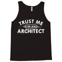 Architect Trust Me Im An Architect Tank Top | Artistshot