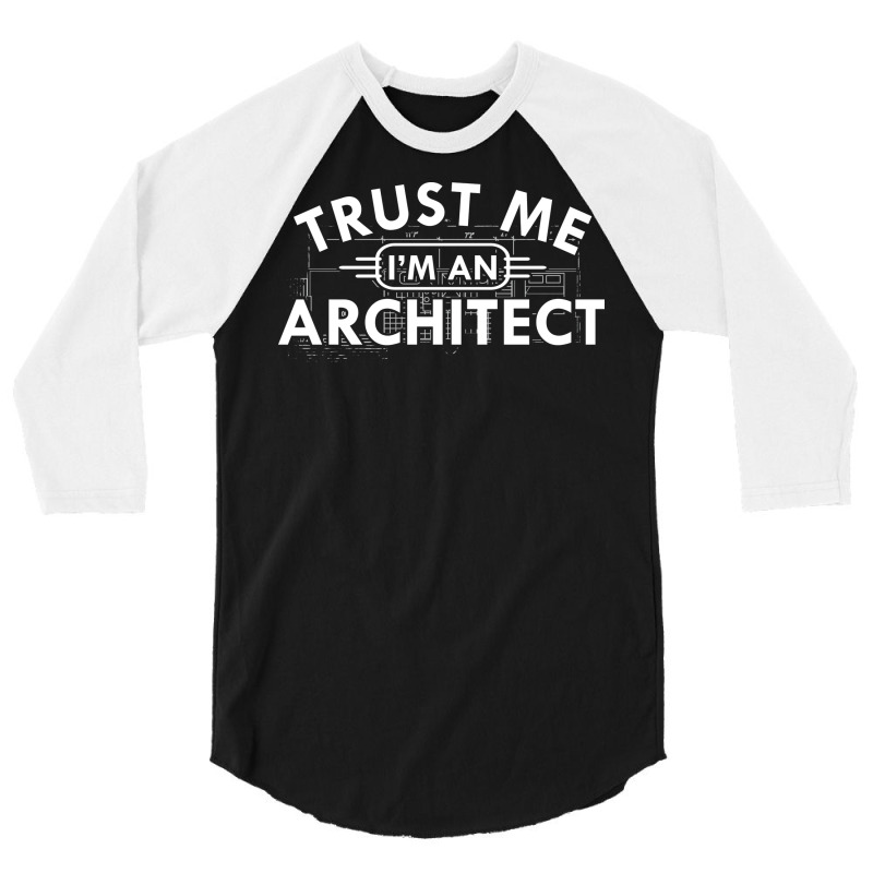 Architect Trust Me Im An Architect 3/4 Sleeve Shirt | Artistshot