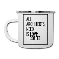 All Architects Need Is Love Coffee Cute Camper Cup | Artistshot