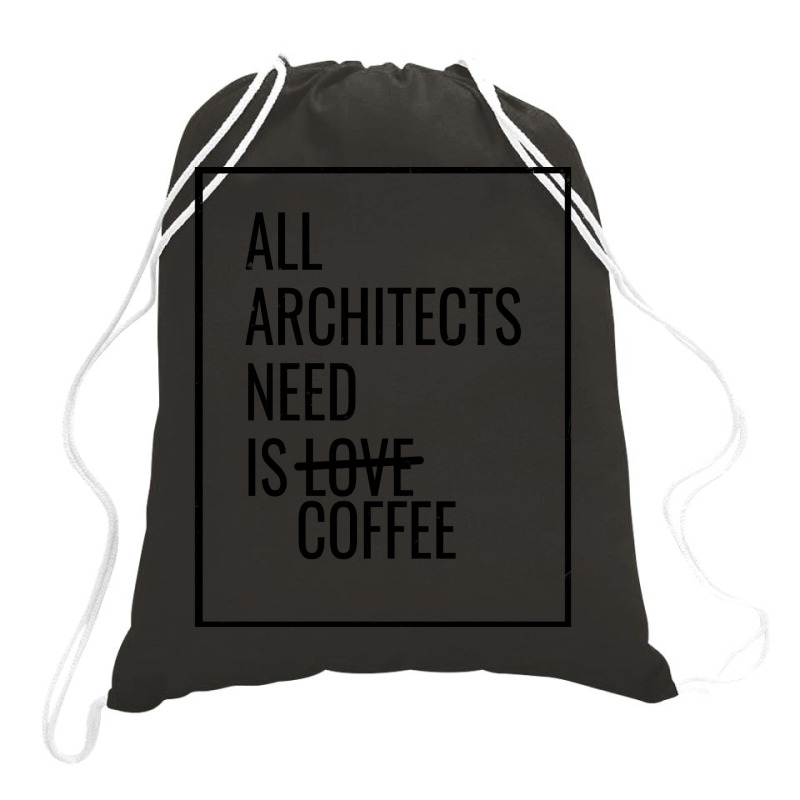 All Architects Need Is Love Coffee Cute Drawstring Bags | Artistshot