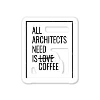 All Architects Need Is Love Coffee Cute Sticker | Artistshot