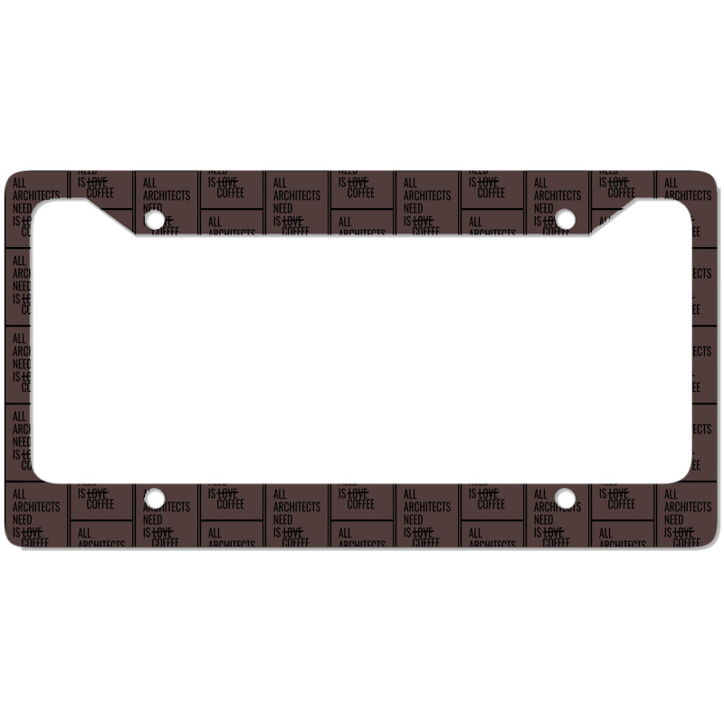 All Architects Need Is Love Coffee Cute License Plate Frame | Artistshot