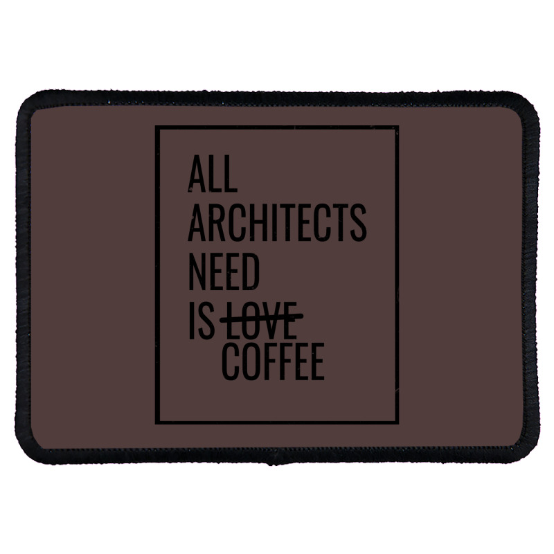 All Architects Need Is Love Coffee Cute Rectangle Patch | Artistshot