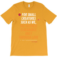 For Small Creatures Such As We The Vastness Is Bearable Only Through L T-shirt | Artistshot