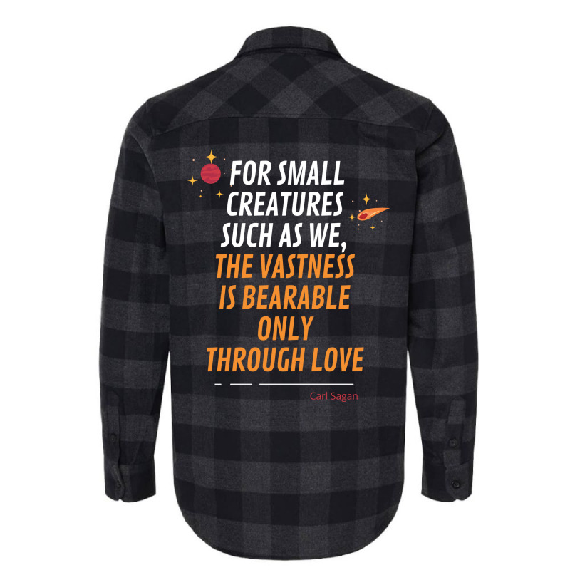 For Small Creatures Such As We The Vastness Is Bearable Only Through L Flannel Shirt | Artistshot