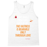 For Small Creatures Such As We The Vastness Is Bearable Only Through L Tank Top | Artistshot