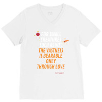 For Small Creatures Such As We The Vastness Is Bearable Only Through L V-neck Tee | Artistshot