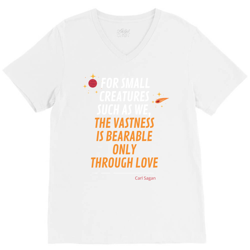 For Small Creatures Such As We The Vastness Is Bearable Only Through L V-neck Tee | Artistshot