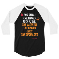 For Small Creatures Such As We The Vastness Is Bearable Only Through L 3/4 Sleeve Shirt | Artistshot