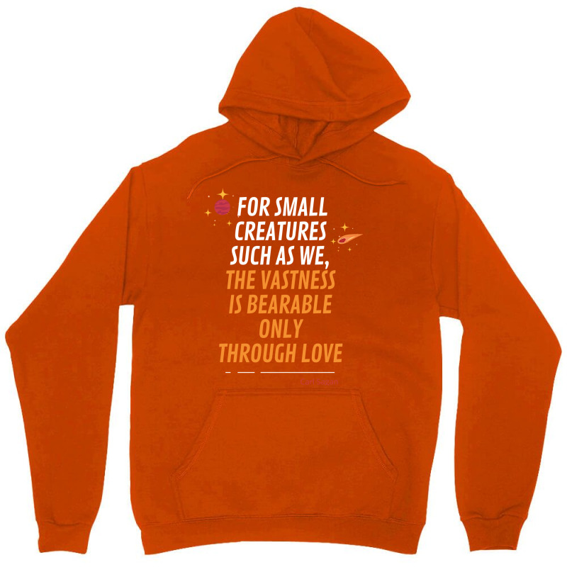 For Small Creatures Such As We The Vastness Is Bearable Only Through L Unisex Hoodie | Artistshot